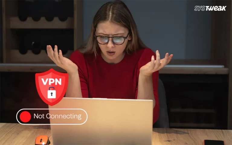 Can’t Connect to VPN on Windows 11? Here are 5 things You Can Try