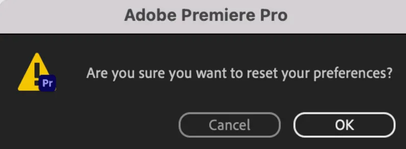 pop up asking to reset your preferences - Adobe Premiere Pro