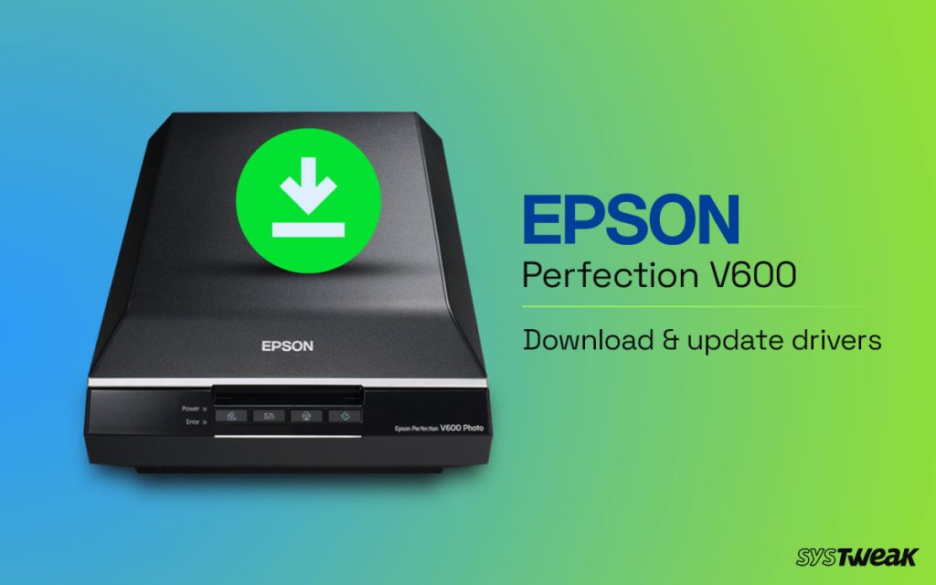 Ways to Download & Update Latest Epson Perfection V600 Drivers