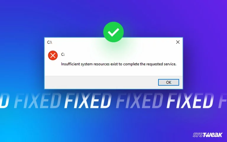 [Fixed] Insufficient System Resources Exist To Complete Error