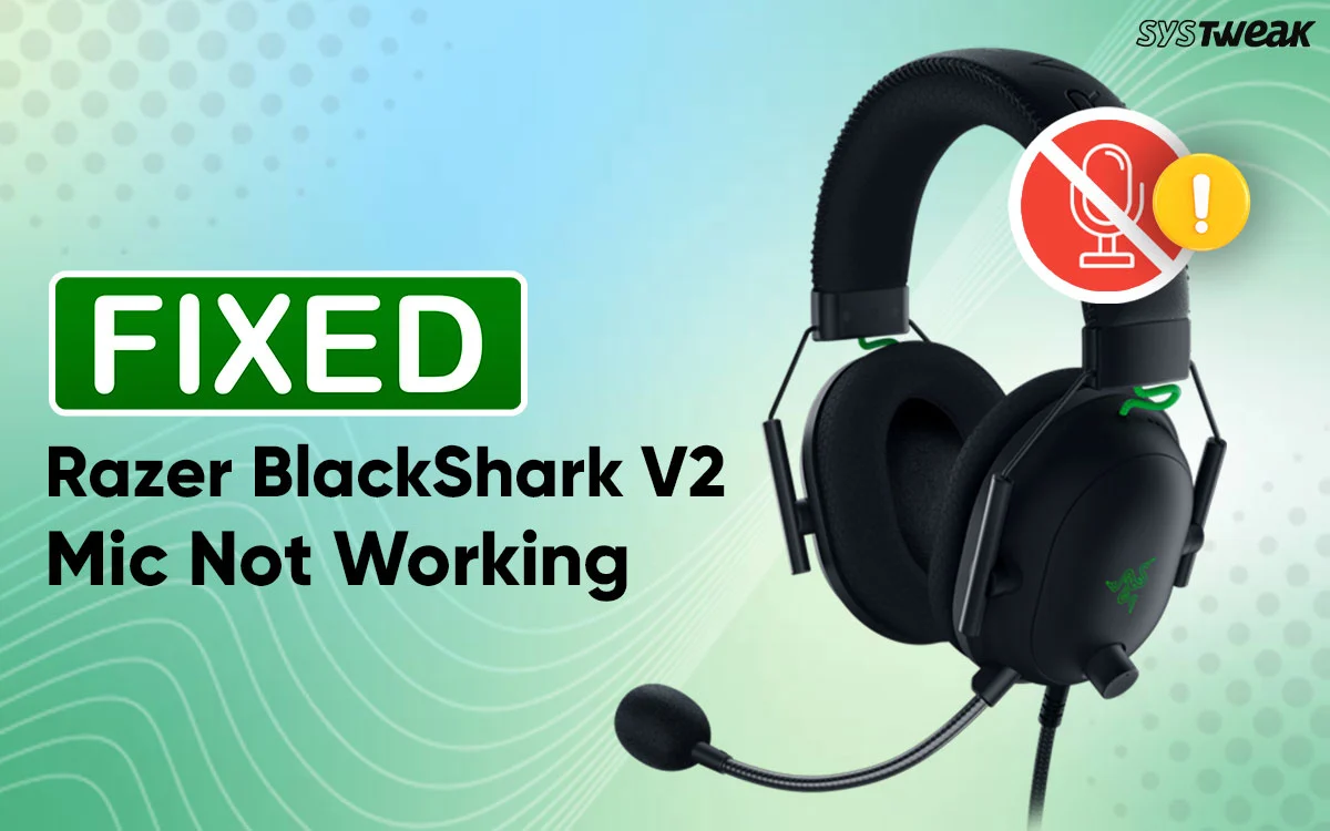 Razer BlackShark V2 Mic Not Working