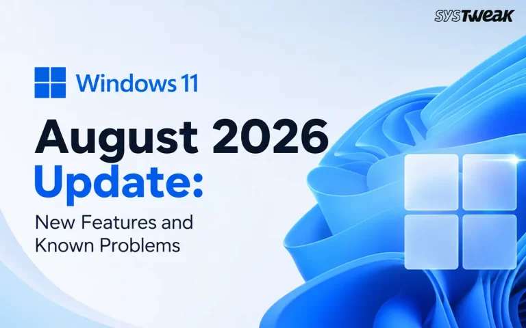 Windows 11 August 2026 Update: 10 New Features and Known Problems