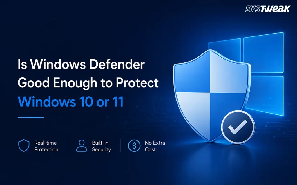 Is Windows Defender Good Enough to Protect Windows 10 or 11?