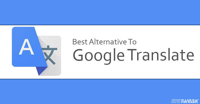 5 Best Alternatives To Google Translate